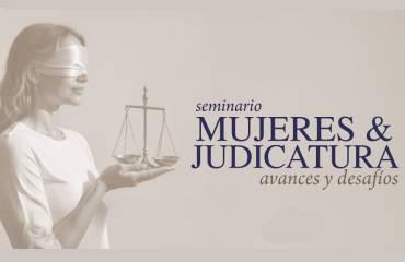 Seminario "Mujeres y Judicatura: avances y desafíos"